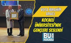 VEFA İBRAHİM ARACI KOCAELİ ÜNİVERSİTESİ’NDE GENÇLERE SESLENDİ