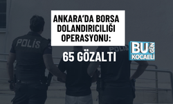 ANKARA’DA BORSA DOLANDIRICILIĞI OPERASYONU: 65 GÖZALTI