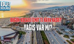 BUGÜN KOCAELİ İZMİT’TE HAVA NASIL? YAĞIŞ VAR MI?