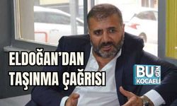 YALÇIN ELDOĞAN’DAN TAŞINMA ÇAĞRISI
