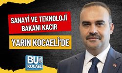 SANAYİ VE TEKNOLOJİ BAKANI MEHMET FATİH KACIR YARIN KOCAELİ’DE