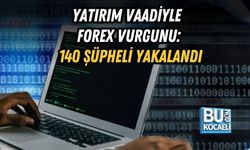 YATIRIM VAADİYLE FOREX VURGUNU: 140 ŞÜPHELİ YAKALANDI