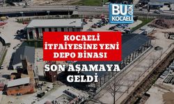 KOCAELİ İTFAİYESİNE YENİ DEPO BİNASI SON AŞAMAYA GELDİ