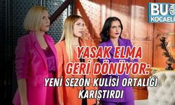 YASAK ELMA GERİ DÖNÜYOR: YENİ SEZON KULİSİ ORTALIĞI KARIŞTIRDI