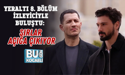 YERALTI 8. BÖLÜM İZLEYİCİYLE BULUŞTU: SIRLAR AÇIĞA ÇIKIYOR