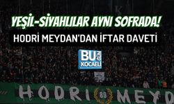 YEŞİL-SİYAHLILAR AYNI SOFRADA: HODRİ MEYDAN’DAN İFTAR DAVETİ