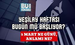 YEŞİLAY HAFTASI BUGÜN MÜ BAŞLIYOR? 5 MART NE GÜNÜ, ANLAMI NE?