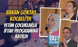 BAKAN GÖKTAŞ KOCAELİ’DE YETİM ÇOCUKLARLA İFTAR PROGRAMINA KATILDI