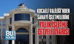 KOCAELİ VALİLİĞİ’NDEN SANAYİ İŞLETMELERİNE YILLIK İŞLETME CETVELİ UYARISI