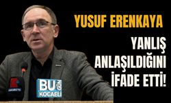 YUSUF ERENKAYA YANLIŞ ANLAŞILDIĞINI İFADE ETTİ!