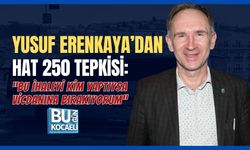 YUSUF ERENKAYA'DAN HAT 250 TEPKİSİ : “BU İHALEYİ KİM YAPTIYSA VİCDANINA BIRAKIYORUM''