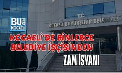 KOCAELİ’DE BİNLERCE BELEDİYE İŞÇİSİNDEN ZAM İSYANI