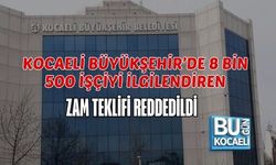 KOCAELİ BÜYÜKŞEHİR’DE 8 BİN 500 İŞÇİYİ İLGİLENDİREN ZAM TEKLİFİ REDDEDİLDİ
