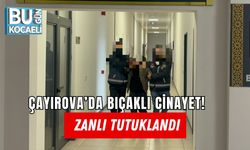 ÇAYIROVA’DA BIÇAKLI CİNAYET! ZANLI TUTUKLANDI