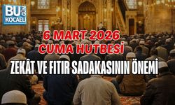 6 MART 2026 CUMA HUTBESİ: ZEKÂT VE FITIR SADAKASININ ÖNEMİ