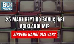 25 MART REYTİNG SONUÇLARI AÇIKLANDI MI? ZİRVEDE HANGİ DİZİ VAR?