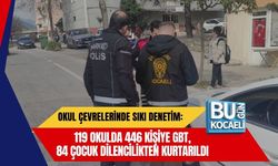 OKUL ÇEVRELERİNDE SIKI DENETİM: 119 OKULDA 446 KİŞİYE GBT, 84 ÇOCUK DİLENCİLİKTEN KURTARILDI