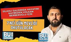 SİLAHLI SALDIRIDA HAYATINI KAYBEDEN VOLKAN BERBEROĞLU İÇİN 7’NCİ GÜN MEVLİDİ OKUTULACAK