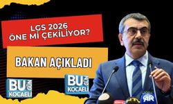 LGS 2026 ÖNE Mİ ÇEKİLİYOR? BAKAN AÇIKLADI