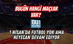 BUGÜN HANGİ MAÇLAR VAR? 1 NİSAN’DA FUTBOL YOK AMA HEYECAN DEVAM EDİYOR