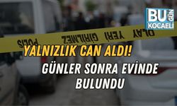 YALNIZLIK CAN ALDI! GÜNLER SONRA EVİNDE BULUNDU