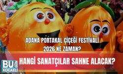 ADANA PORTAKAL ÇİÇEĞİ FESTİVALİ 2026 NE ZAMAN? HANGİ SANATÇILAR SAHNE ALACAK?