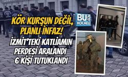 KÖR KURŞUN DEĞİL, PLANLI İNFAZ! İZMİT’TEKİ KATLİAMIN PERDESİ ARALANDI 6 KİŞİ TUTUKLANDI