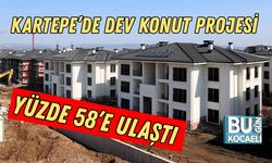 KARTEPE’DE DEV KONUT PROJESİ YÜZDE 58’E ULAŞTI