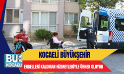 KOCAELİ BÜYÜKŞEHİR ENGELLERİ KALDIRAN HİZMETLERİYLE ÖRNEK OLUYOR