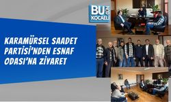 KARAMÜRSEL SAADET PARTİSİ’NDEN ESNAF ODASI’NA ZİYARET