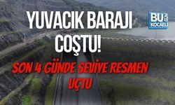 YUVACIK BARAJI COŞTU! SON 4 GÜNDE SEVİYE RESMEN UÇTU