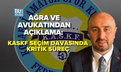 AĞRA VE AVUKATINDAN AÇIKLAMA: KASKF SEÇİM DAVASINDA KRİTİK SÜREÇ