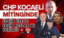 CHP KOCAELİ MİTİNGİNDE ÖZGÜR ÖZEL'E EKSİK NOTLAR MI VERİLDİ?