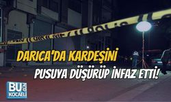 DARICA'DA KARDEŞİNİ PUSUYA DÜŞÜRÜP İNFAZ ETTİ!