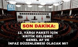 SON DAKİKA: 12. YARGI PAKETİ İÇİN KRİTİK GELİŞME! GENEL AF VE İNFAZ DÜZENLEMESİ OLACAK MI?