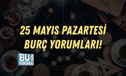 25 MAYIS PAZARTESİ BURÇ YORUMLARI!