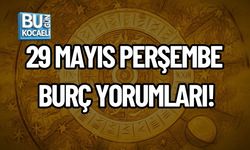 29 MAYIS PERŞEMBE BURÇ YORUMLARI!