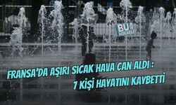 FRANSA’DA AŞIRI SICAKLAR CAN ALDI: 7 KİŞİ HAYATINI KAYBETTİ