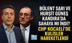 BÜLENT SARI VE HURŞİT GÜNEŞ KANDIRA’DA SAHAYA MI İNDİ? CHP KOCAELİ’DE KULİSLER HAREKETLENDİ
