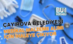 ÇAYIROVA BELEDİYESİ MEDİKAL MALZEME ALIMI İÇİN İHALEYE ÇIKIYOR