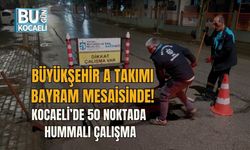 BÜYÜKŞEHİR A TAKIMI BAYRAM MESAİSİNDE! KOCAELİ’DE 50 NOKTADA HUMMALI ÇALIŞMA