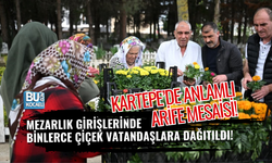 KARTEPE’DE ANLAMLI ARİFE MESAİSİ! MEZARLIK GİRİŞLERİNDE BİNLERCE ÇİÇEK VATANDAŞLARA DAĞITILDI!