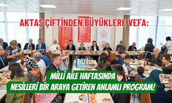 AKTAŞ ÇİFTİNDEN BÜYÜKLERE VEFA: MİLLİ AİLE HAFTASINDA NESİLLERİ BİR ARAYA GETİREN ANLAMLI PROGRAM!