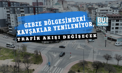 GEBZE BÖLGESİNDEKİ KAVŞAKLAR YENİLENİYOR, TRAFİK AKIŞI DEĞİŞECEK