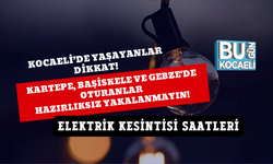 KARTEPE, BAŞİSKELE VE GEBZE'DE OTURANLAR HAZIRLIKSIZ YAKALANMAYIN! 1 HAZİRAN ELEKTRİK KESİNTİSİ SAATLERİ