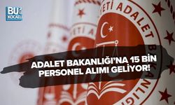 ADALET BAKANLIĞI’NA 15 BİN PERSONEL ALIMI GELİYOR!