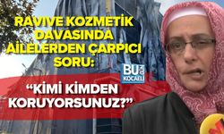 RAVIVE KOZMETİK DAVASINDA AİLELERDEN ÇARPICI SORU: “KİMİ KİMDEN KORUYORSUNUZ?”