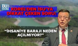 KOREL’DEN İSU’YA DİKKAT ÇEKEN SORU: “İHSANİYE BARAJI NEDEN AÇILMIYOR?”
