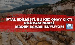 İPTAL EDİLMİŞTİ, BU KEZ ONAY ÇIKTI: DİLOVASI’NDAKİ MADEN SAHASI BÜYÜYOR