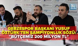 GEBZESPOR BAŞKANI YUSUF ÖZTÜRK’TEN ŞAMPİYONLUK SÖZÜ: "BÜTÇEMİZ 200 MİLYON TL"
